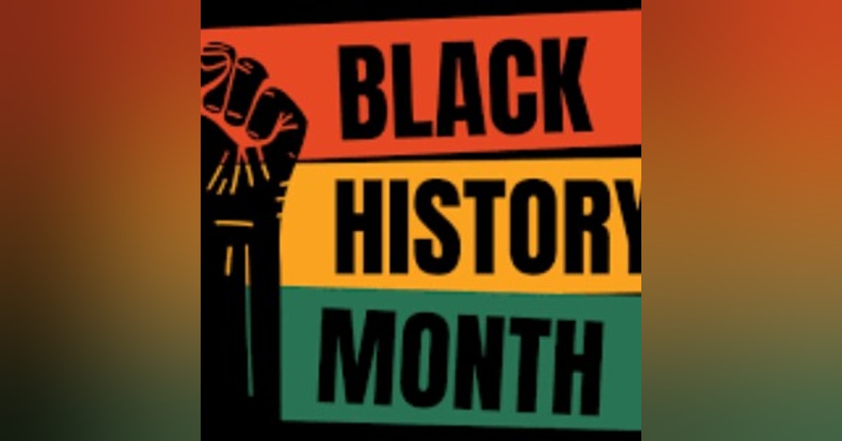 Episode 10, Part 4: Black History Month