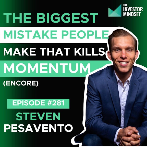 E281: The Biggest Mistake People Make That Kills Momentum - Steven Pesavento