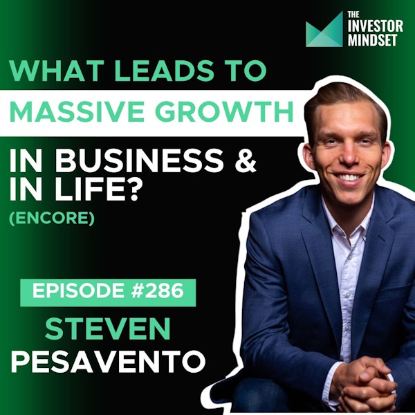 E286: What Leads to Massive Growth in Business and in Life (Encore) - Steven Pesavento