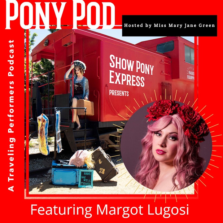 Pony Pod - A Traveling Performers Podcast Featuring Margot Lugosi