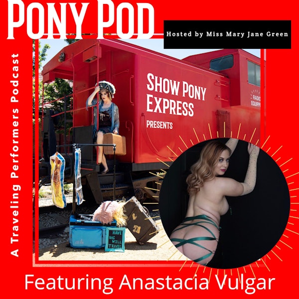 Pony Pod - A Traveling Performers Podcast Featuring Anastacia Vulgar Image