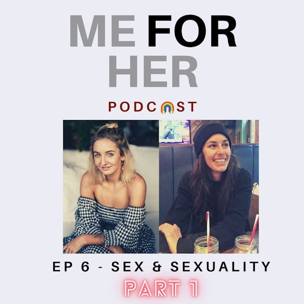 Ep 6 - Sex & Sexuality (Part 1)