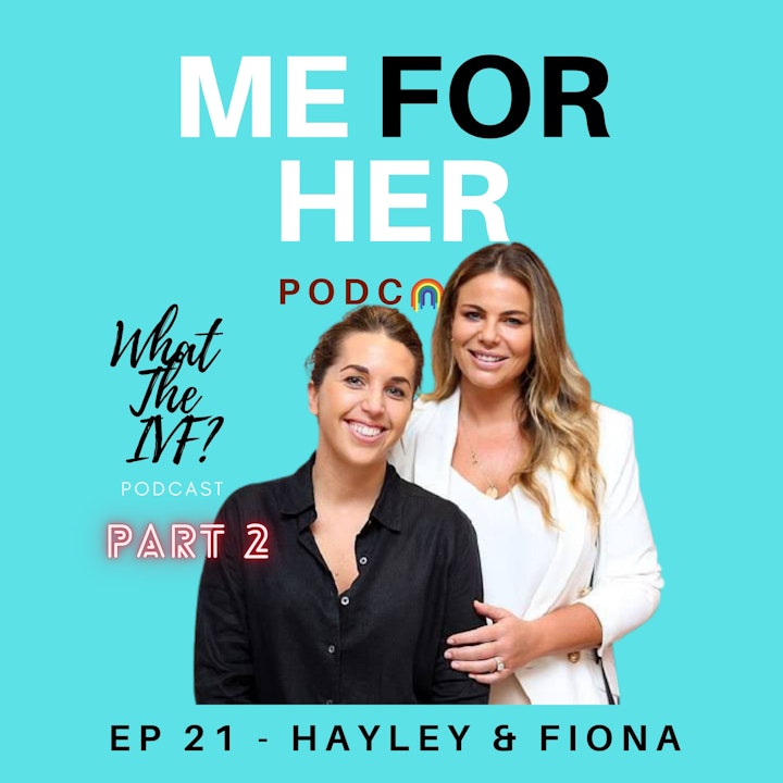 Ep 21 - What The IVF? with Hayley and Fiona (Part 2)