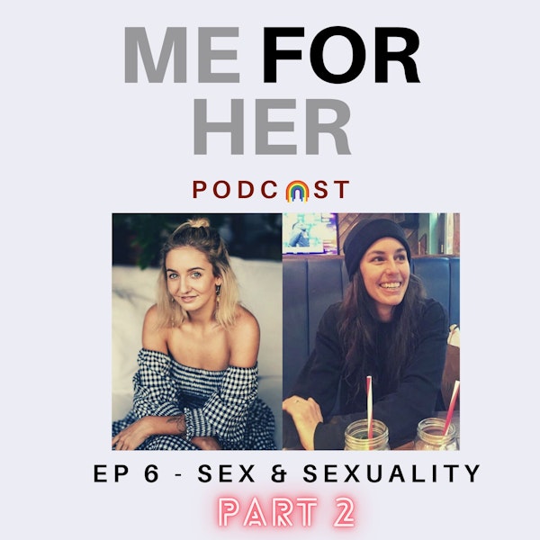 Ep 6 - Sex & Sexuality (Part 2)