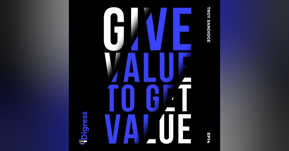 14. What Does It Mean To Give Value? How To Create The Perception Of Value Your Business Needs To Be Successful.