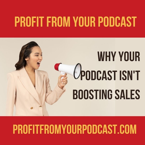 The Number 1 Reason Your Podcast Isn't Boosting Sales Image