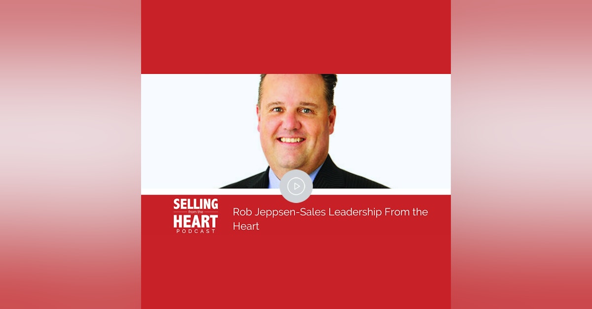 Rob Jeppsen-Sales Leadership From the Heart