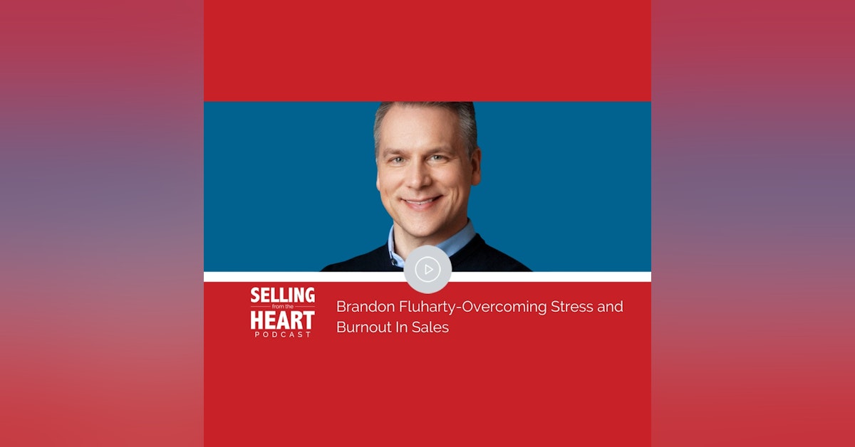 Brandon Fluharty-Overcoming Stress and Burnout In Sales