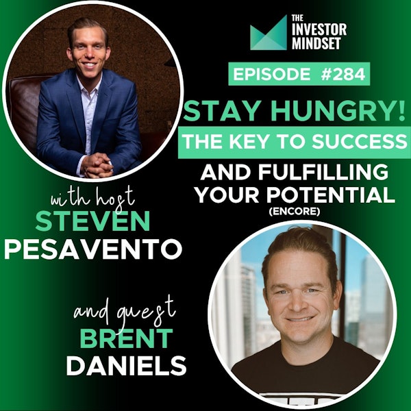 E284: Stay Hungry! The Key to Success and Fulfilling Your Potential (encore) - Brent Daniels