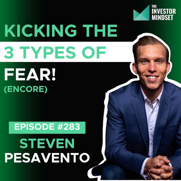 E283: Kicking the 3 Types of Fears (Encore) - Steven Pesavento