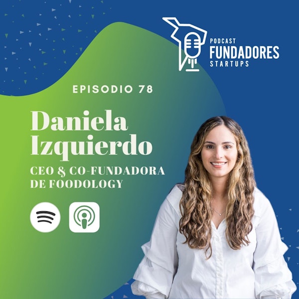 Daniela Izquierdo | Foodology | Enamórate de tu idea | Ep. 78 Image