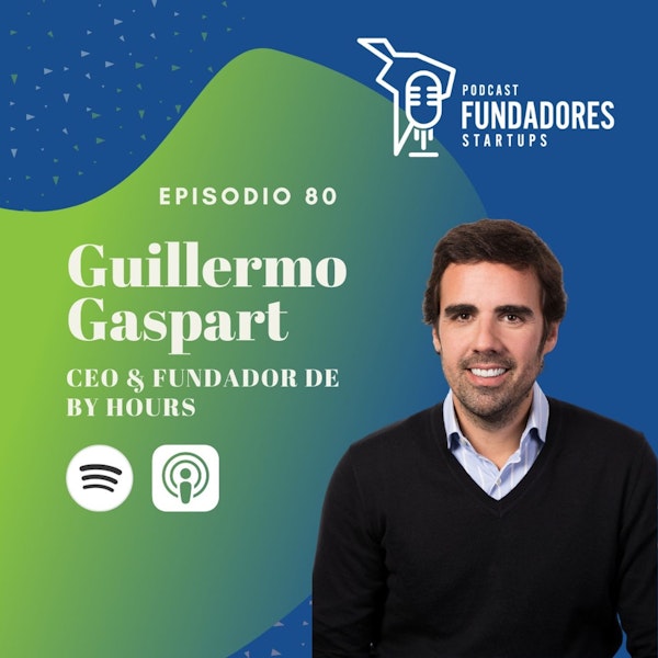 Guillermo Gaspart 🇪🇸| By Hours | Startup vs Empresa Tradicional | Ep. 80 Image