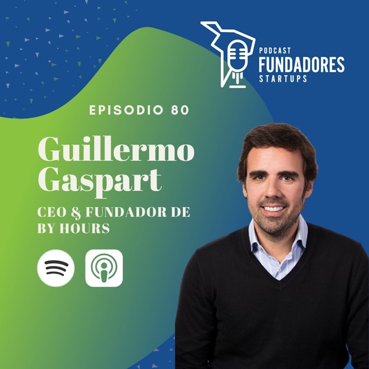 Guillermo Gaspart 🇪🇸| By Hours | Startup vs Empresa Tradicional | Ep. 80