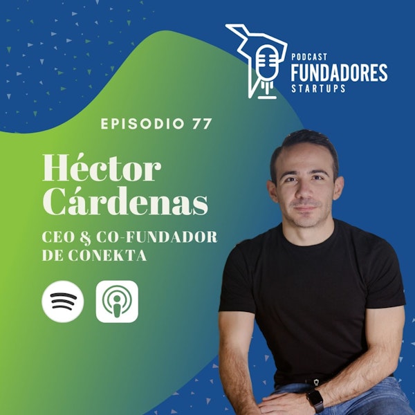 Héctor Cárdenas | Conekta | 10 años emprendiendo en latam no son fáciles | Ep. 77 Image