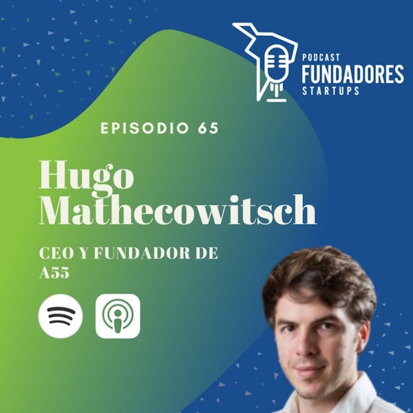 Hugo Mathecowitsch | A55 | Lo que no te dicen de ser emprendedor | Ep. 65 Image