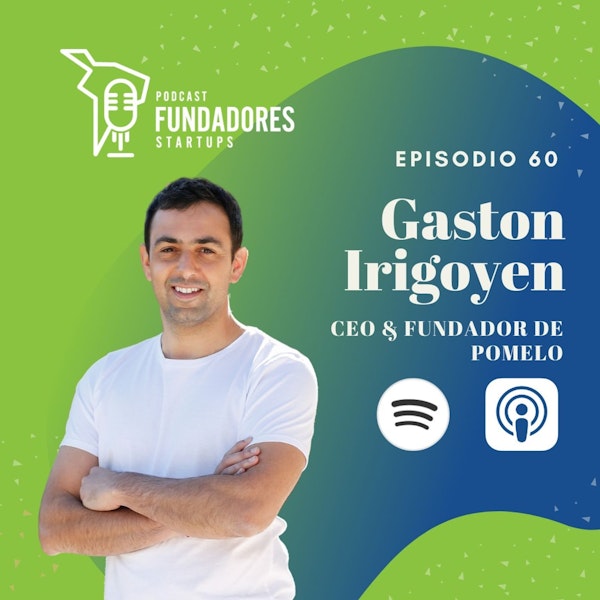 Gaston Irigoyen | Pomelo | Construyendo la infraestructura fintech de Latinoamérica | Ep. 60 Image