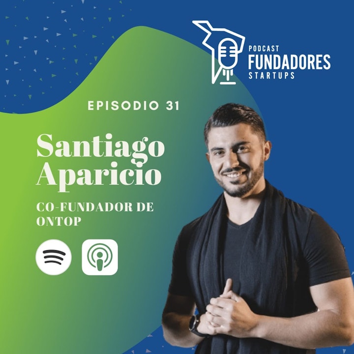 Santiago Aparicio | Ontop | Apuesta todo al crecimiento | Ep. 31