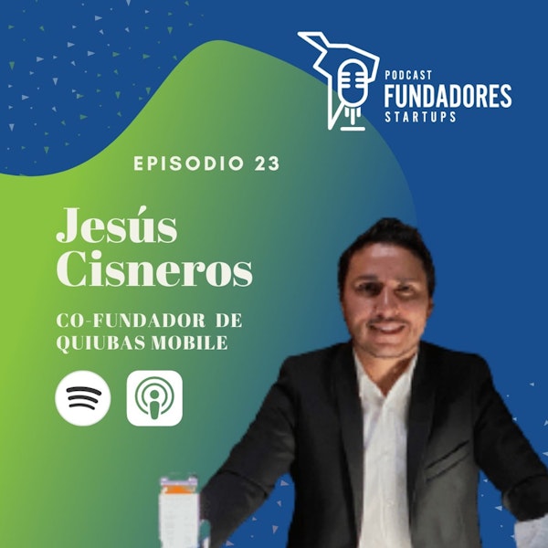 Jesús Cisneros | Quiubas Mobile | De Red Social a infraestructura de sms en 100 países | Ep. 23 Image