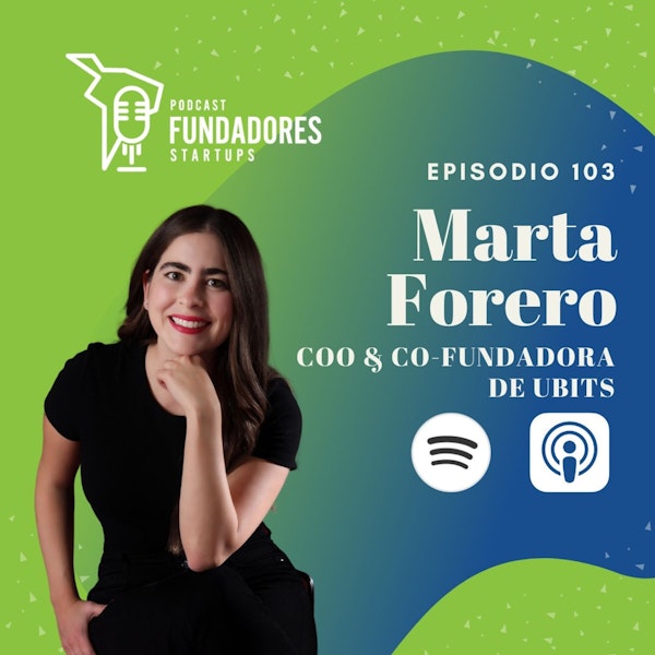 Marta Forero | Ubits | No hay ningún camino sin obstáculos| Ep. 103 Image