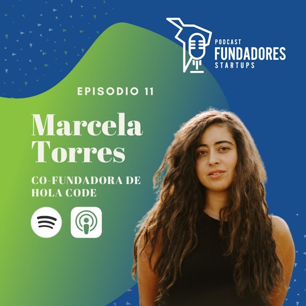 Marcela Torres | Hola Code | No es fácil salir de tu startup | Ep. 11 Image
