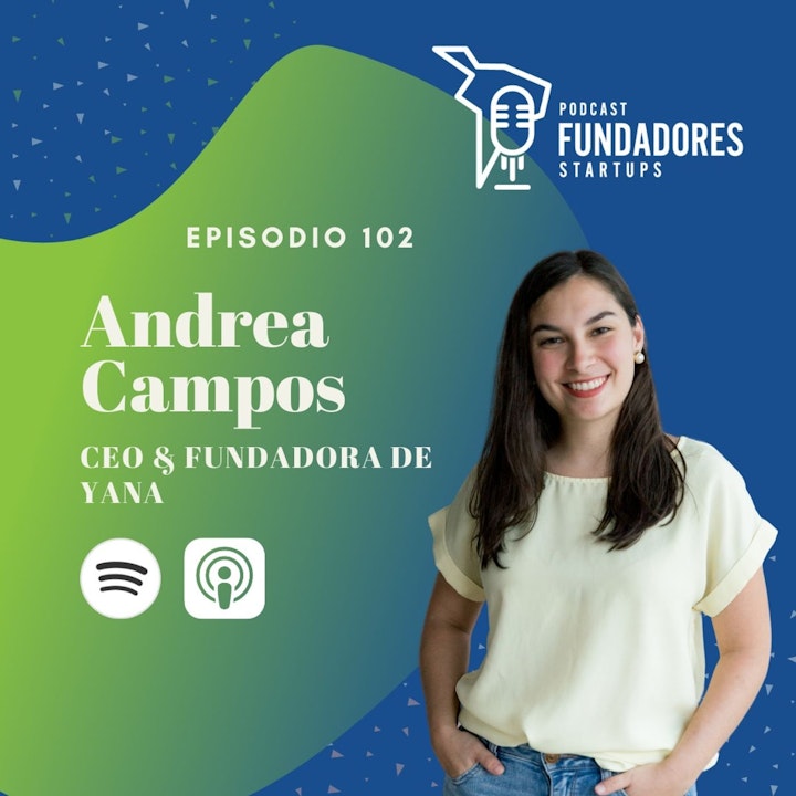 Andrea Campos 🇲🇽 | Yana | Salvando mentes con código | Ep. 102