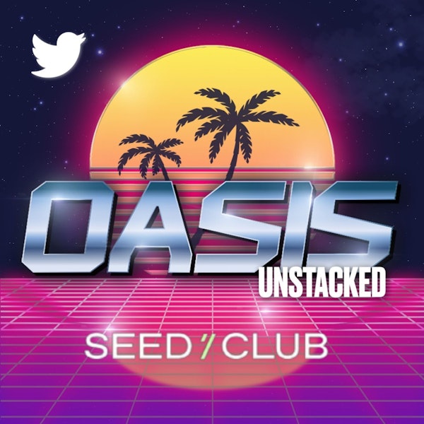 Oasis Unstacked | Seed Club - Helping Creators Turn Social Capital into Digital Assets