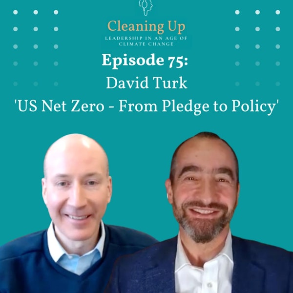 Ep75: David Turk 'US Net Zero - From Pledge to Policy"