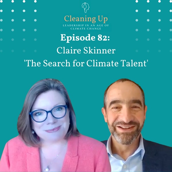 Ep82: Claire Skinner "The Search for Climate Talent"