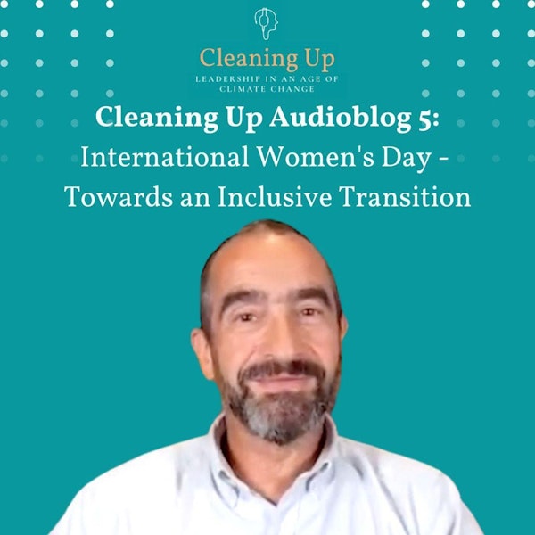 Cleaning Up Audioblog Episode 5 'International Women's Day - Towards an Inclusive Transition'