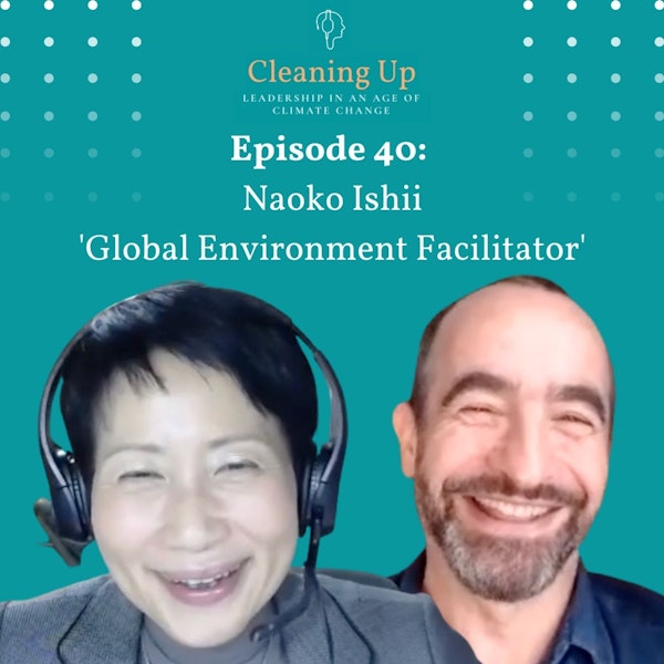 Ep40: Naoko Ishii 'Global Environment Facilitator'