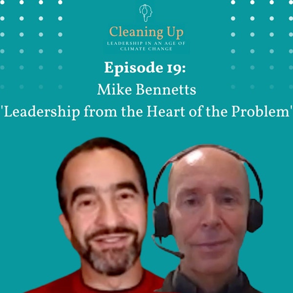 Ep19: Mike Bennetts 'Leadership from the Heart of the Problem'