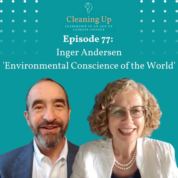 Ep77: Inger Andersen 'Environmental Conscience of the World'