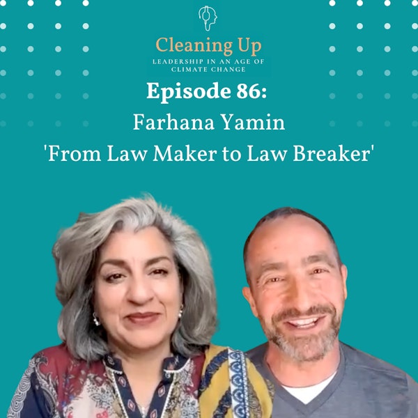 Ep86: Farhana Yamin  "From Climate Law Maker to Superglued Law Breaker"