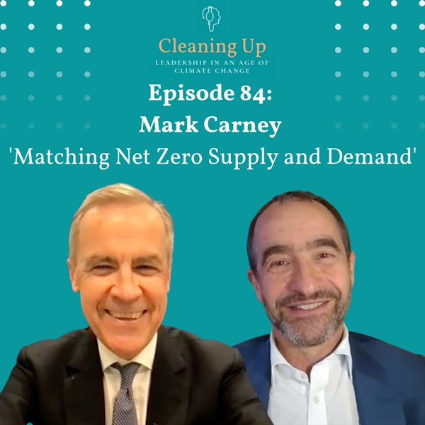 Ep84: Mark Carney 'Matching Net Zero Supply and Demand'