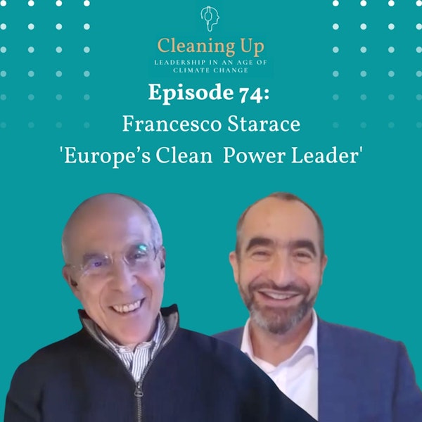 Ep74: Francesco Starace 'Europe's Clean Power Leader'