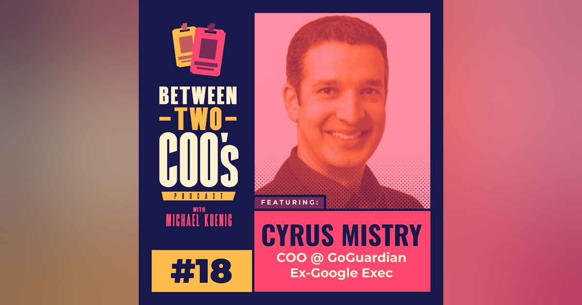 GoGuardian COO, Cyrus Mistry, on joining at the same time as $200M in new funding, switching from Google to a startup, how SaaS ops are different than Disney ops, bringing millions of bricked Chromebooks back to life from a cruise ship