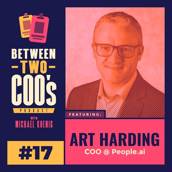 People.ai COO, Art Harding, on Supporting  Ukrainian Team Members, E2T: Driving Efficiency, Effectiveness, & Transformation, Translating Chaos & Ambiguity into Structure, How Great Operating Leaders Think Like Project Managers, & More