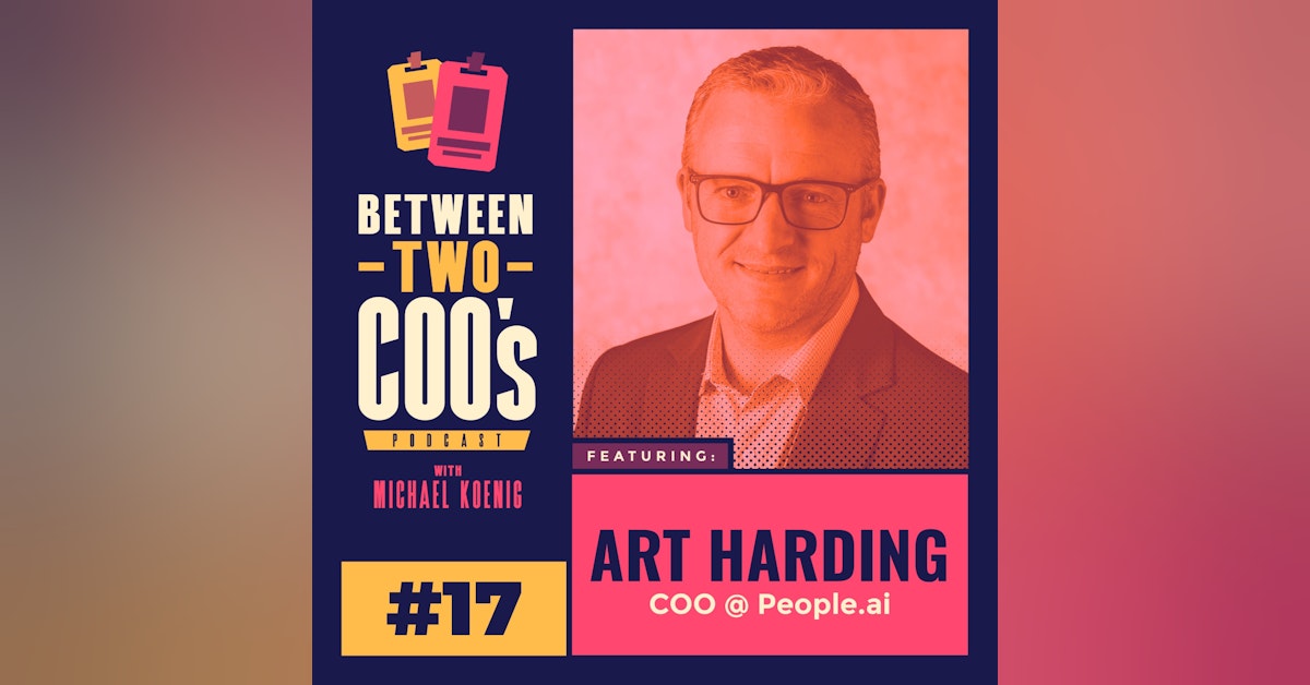 People.ai COO, Art Harding, on Supporting  Ukrainian Team Members, E2T: Driving Efficiency, Effectiveness, & Transformation, Translating Chaos & Ambiguity into Structure, How Great Operating Leaders Think Like Project Managers, & More