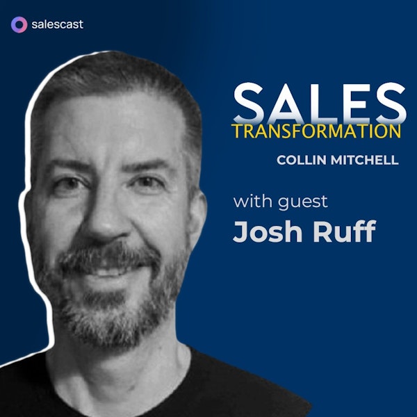 #310 S2 Episode 179 - I CAN SEE CLEARLY NOW! Josh Ruff On Breaking The Mold, Building Clarity, And Serving Others In Sales Image