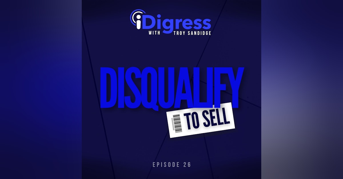 Ep 26. Disqualify To Sell. Learn How To Save Time & Improve Your Sales Process Using This Simple Sales Manifesto.