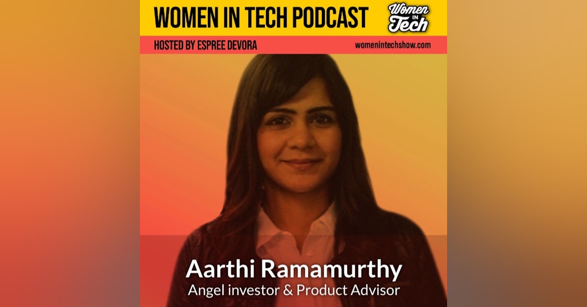 Aarthi Ramamurthy, Angel Investor and Product Advisor: Women In Tech California
