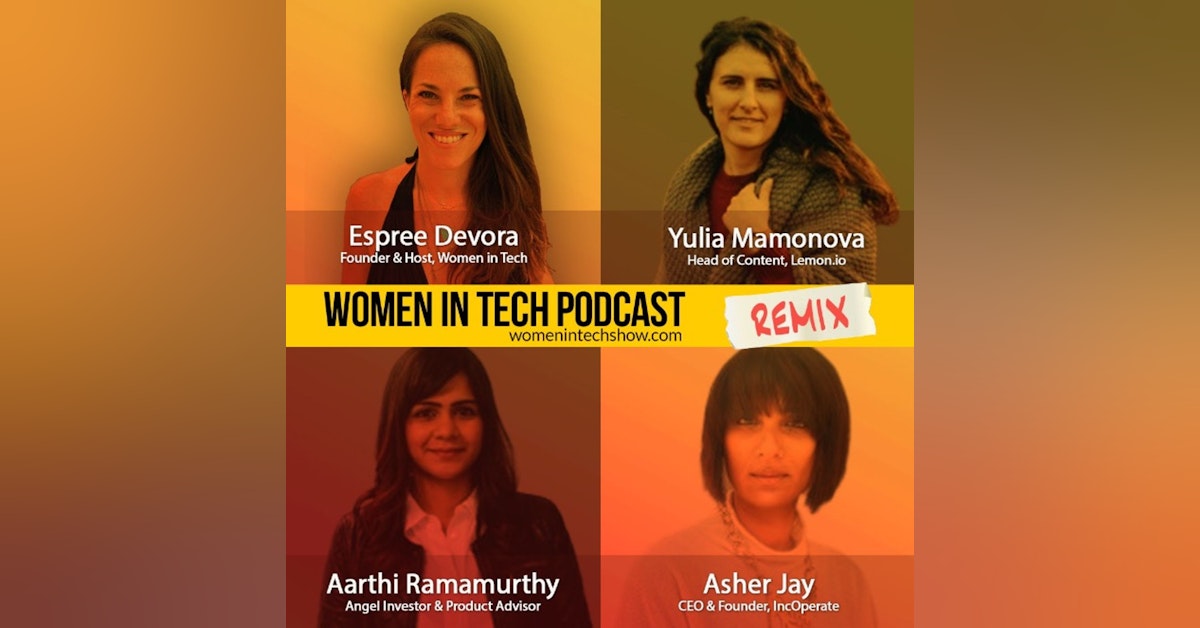 Remix: Yulia Mamonova, Aarthi Ramamurthy, and Asher Jay: Women In Tech