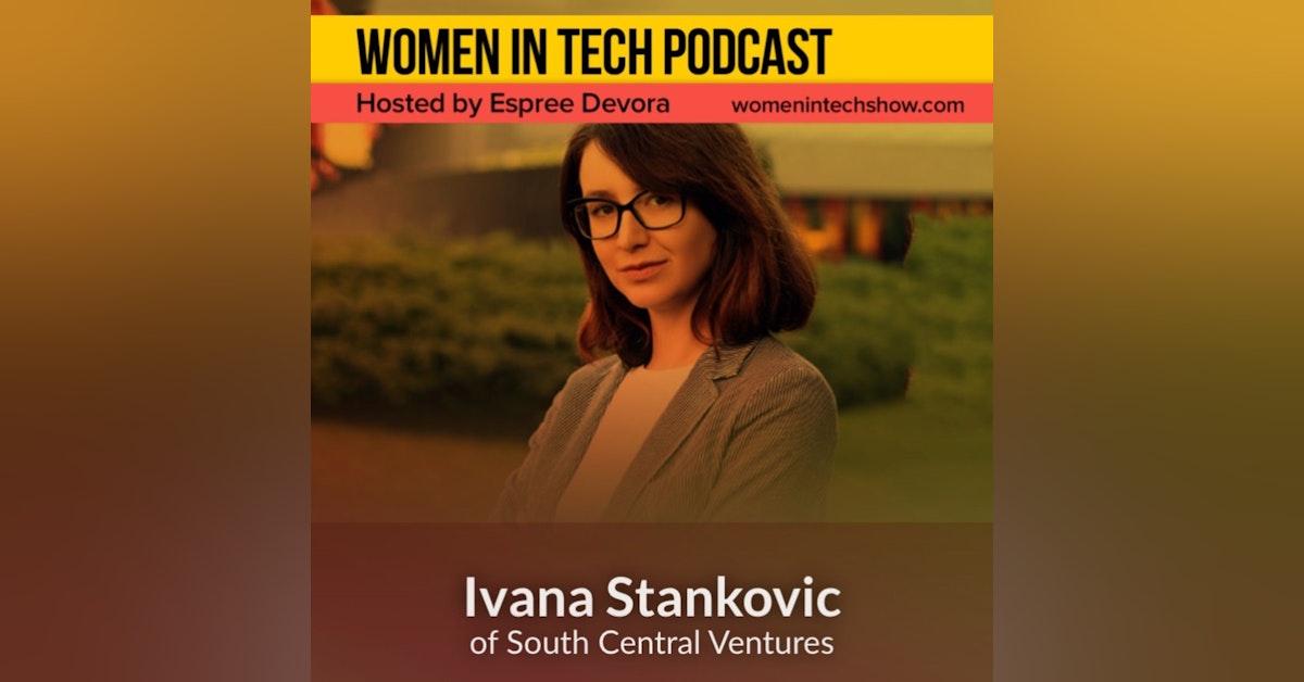 Blast From The Past: Ivana Stankovic of South Central Ventures, Investing In The Most Promising, High Growth Tech Companies: Women in Tech Macedonia