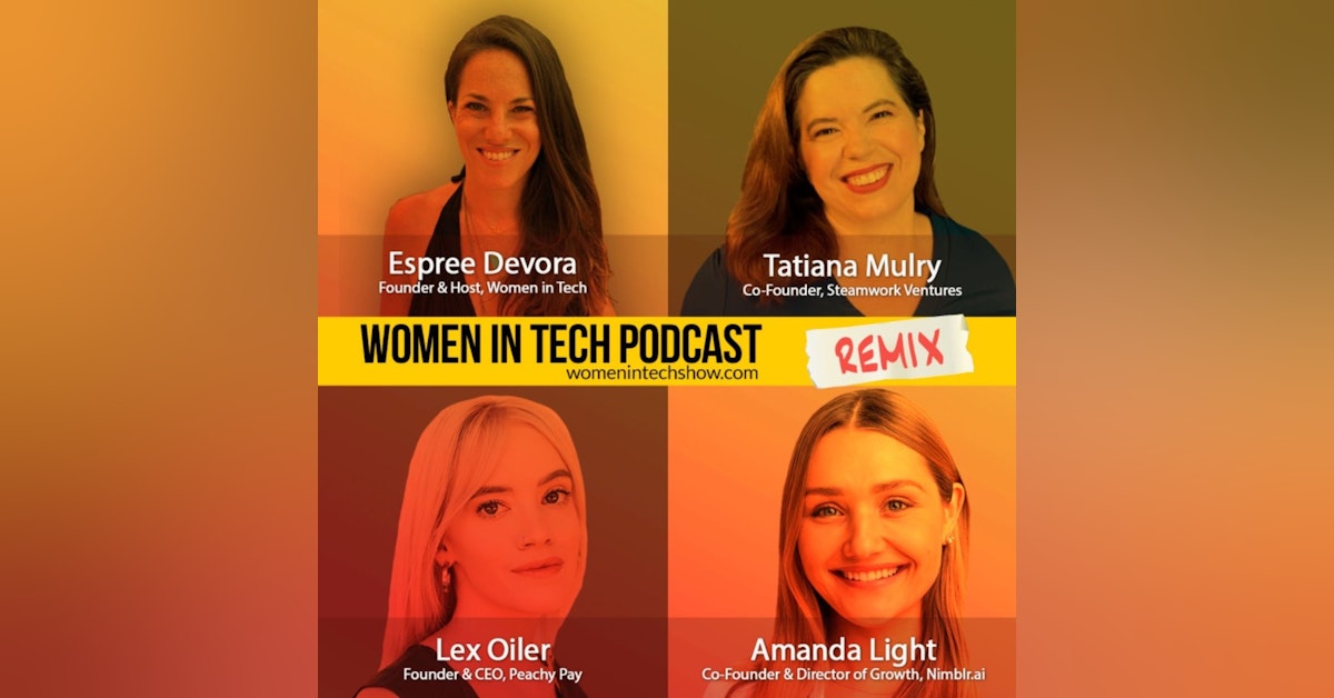 Remix: Amanda Light, Lex Oiler, and Tatiana Mulry: Women In Tech