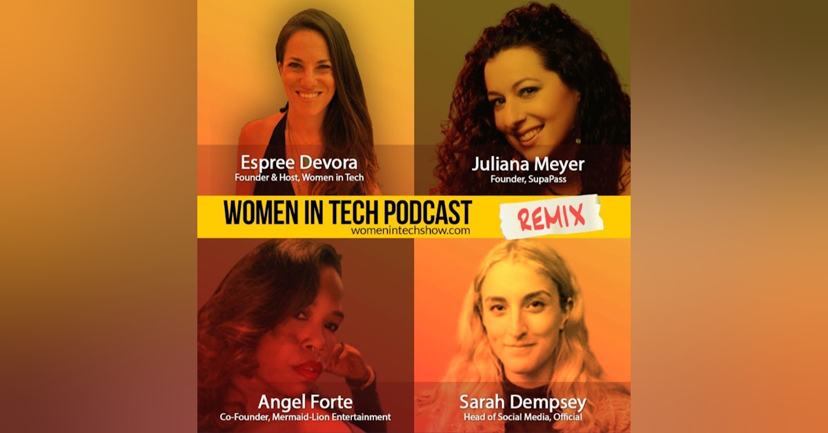 Remix: Juliana Meyer, Sarah Dempsey, and Angel Forte: Women In Tech