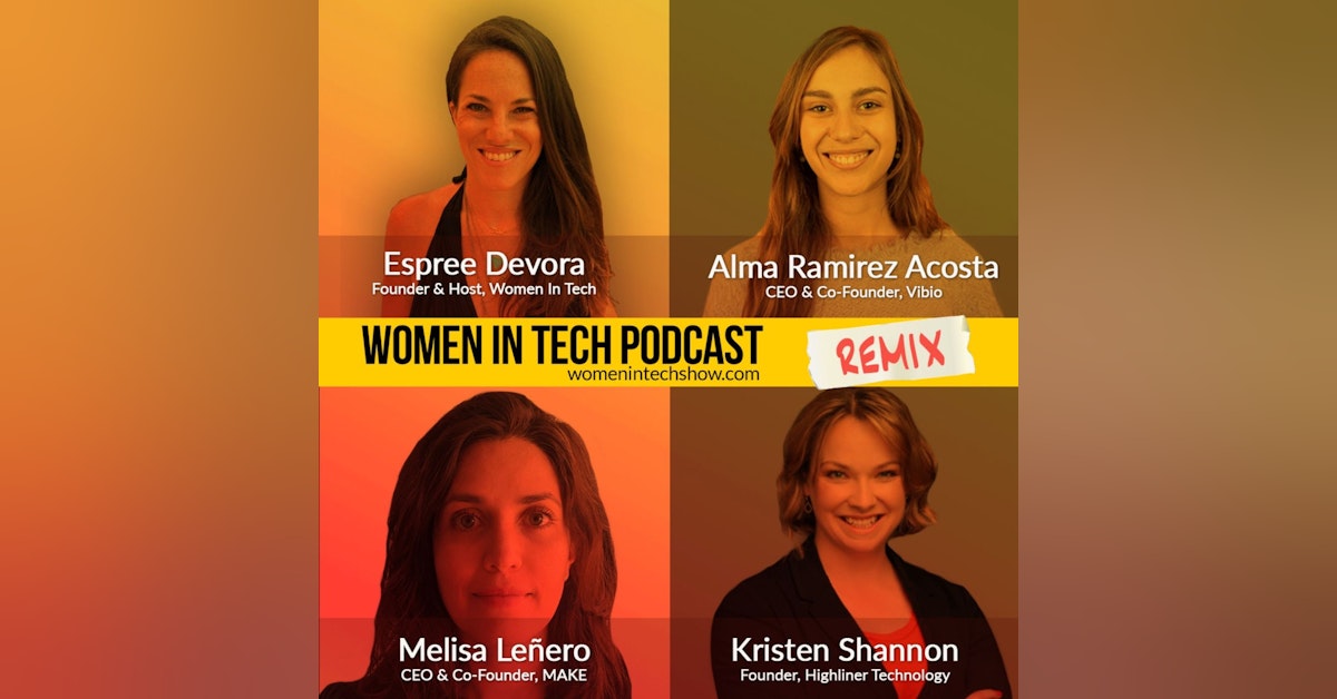 Remix: Kristen Shannon, Melisa Leñero, and Alma Ramirez Acosta: Women In Tech