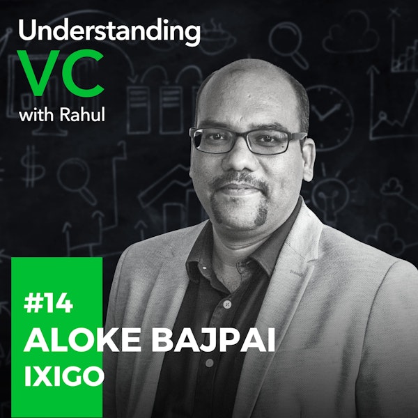 UVC: Aloke Bajpai from ixigo on dealing with a crisis like COVID, how startups can create a great work culture, how late stage fundraising is different from seed & series A, and how startups should think about going for IPO Image