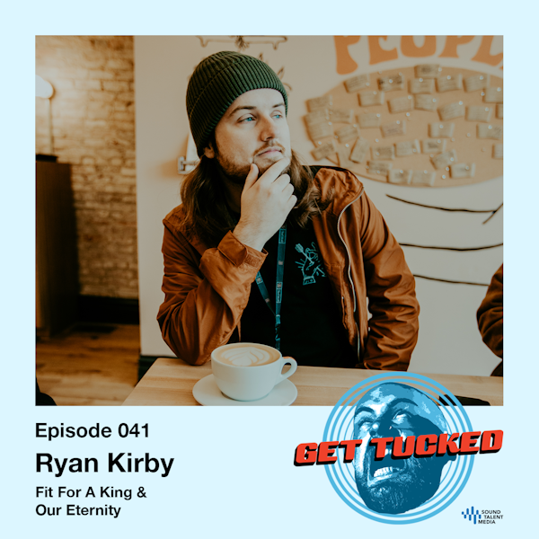 Ep. 41 feat. Ryan Kirby of Fit For A King & Our Eternity