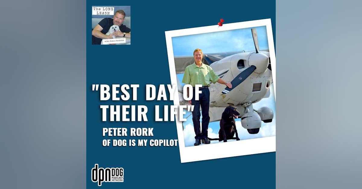 "Best Day of Their Life" Peter Rork of Dog is My CoPilot | The Long Leash #7