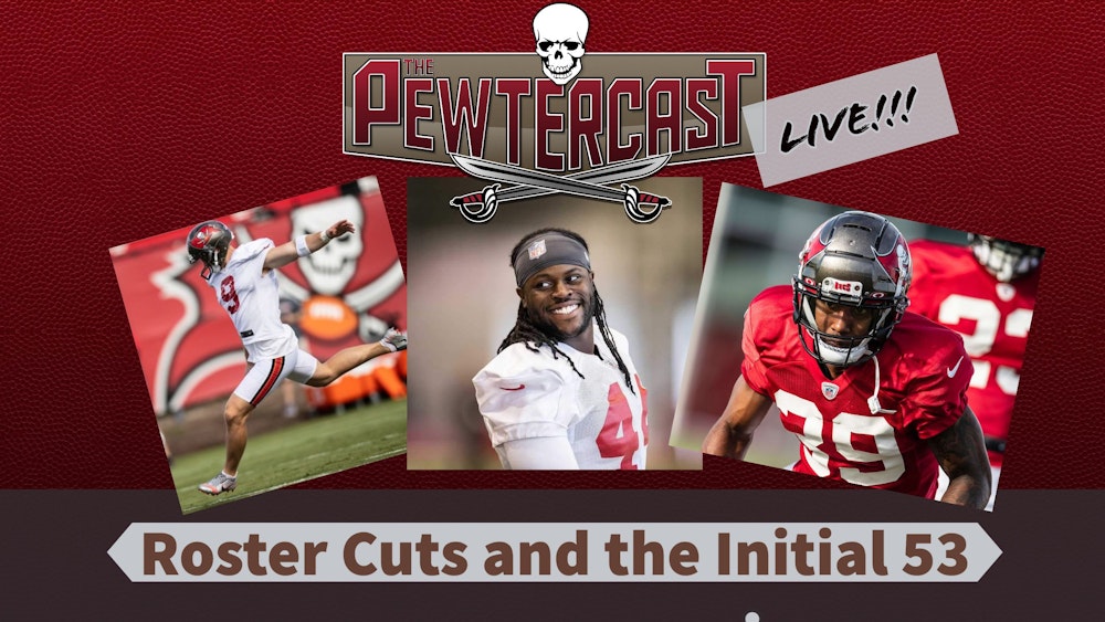The PewterCast, LIVE - Buccaneers Roster Cuts and Initial 53 Man Roster